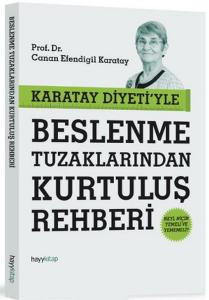Karatay Diyeti'yle Beslenme Tuzaklarından Kurtuluş Rehberi Neyi, Niçin Yemeli ve Yememeli?